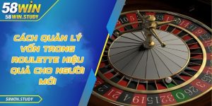 Cách quản lý vốn trong roulette hiệu quả cho người mới