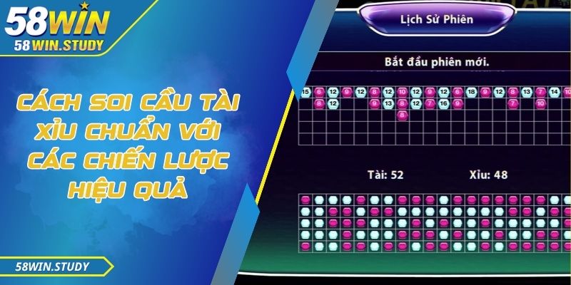Cách soi cầu tài xỉu chuẩn với các chiến lược hiệu quả