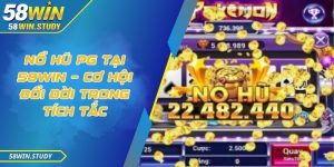 Nổ hũ PG tại 58Win – Cơ hội đổi đời trong tích tắc