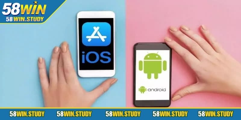 Tải app 58Win trên 2 hệ điều hành phổ biến